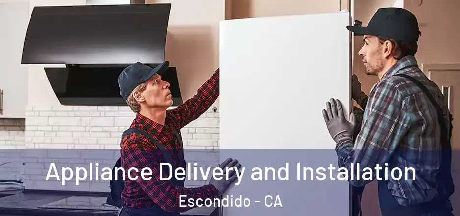  Appliance Delivery and Installation Escondido - CA