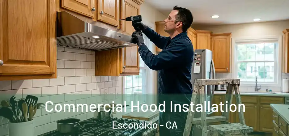 Commercial Hood Installation Escondido - CA
