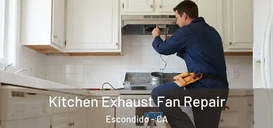 Kitchen Exhaust Fan Repair Escondido - CA